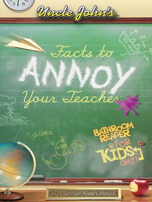 cover image of Uncle John's Facts to Annoy Your Teacher Bathroom Reader For Kids Only